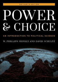 Power and Choice : An Introduction to Political Science - W. Phillips Shively