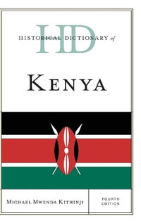 Historical Dictionary of Kenya : Historical Dictionaries of Africa - Michael Mwenda Kithinji