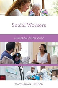 Social Workers : A Practical Career Guide - Tracy Brown Hamilton