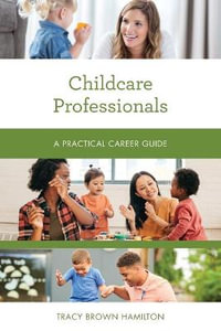 Childcare Professionals : A Practical Career Guide - Tracy Brown Hamilton