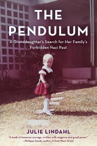 The Pendulum : A Granddaughter's Search for Her Family's Forbidden Nazi Past - Julie Lindahl