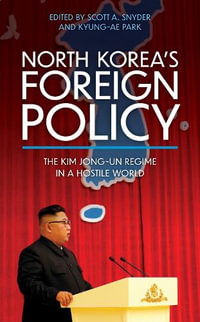 North Korea's Foreign Policy : The Kim Jong-un Regime in a Hostile World - Scott A. Snyder