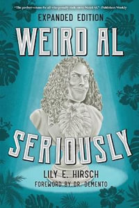 Weird Al : Seriously - Lily E. Hirsch