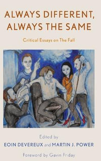 Always Different, Always the Same : Critical Essays on The Fall - Eoin Devereux