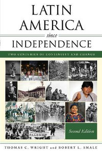 Latin America since Independence : Two Centuries of Continuity and Change - Thomas C. Wright