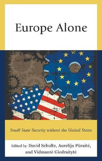 Europe Alone : Small State Security without the United States - David Schultz