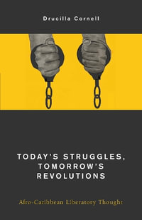 Today's Struggles, Tomorrow's Revolutions : Afro-Caribbean Liberatory Thought - Drucilla Cornell