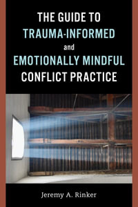 Trauma-Informed and Emotionally Mindful Conflict Practice - Jeremy A. Rinker