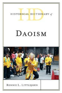 Historical Dictionary of Daoism : Historical Dictionaries of Religions, Philosophies, and Move - Ronnie L. Littlejohn