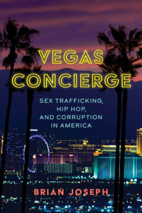 Vegas Concierge : Sex Trafficking, Hip Hop, and Corruption in America - Brian Joseph