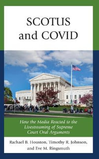 SCOTUS and COVID : How the Media Reacted to the Livestreaming of Supreme Court Oral Arguments - Timothy R. Johnson