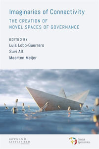 Imaginaries of Connectivity : The Creation of Novel Spaces of Governance - Luis Lobo-Guerrero