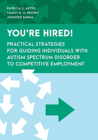 You're Hired! : Practical Strategies for Guiding Individuals with Autism Spectrum Disord - Patricia S. Arter