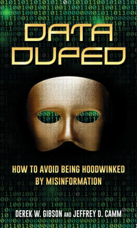 Data Duped : How to Avoid Being Hoodwinked by Misinformation - Derek W. Gibson