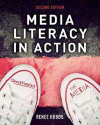 Media Literacy in Action : Questioning the Media - Renee Hobbs