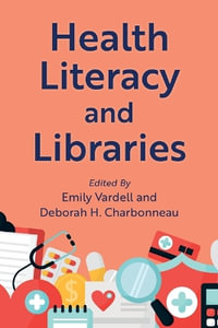 Health Literacy and Libraries : Medical Library Association Books Series - Emily Vardell