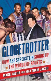 Globetrotter : How Abe Saperstein Shook Up the World of Sports - Mark Jacob