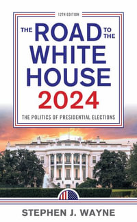 The Road to the White House 2024 : The Politics of Presidential Elections - Stephen J. Wayne