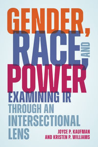 Gender, Race, and Power : Examining IR through an Intersectional Lens - Joyce P. Kaufman