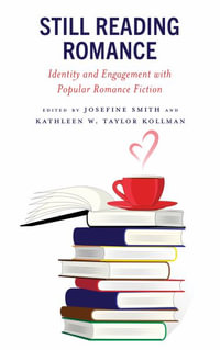 Still Reading Romance : Identity and Engagement with Popular Romance Fiction - Josefine Smith