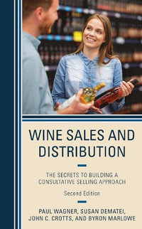 Wine Sales and Distribution : The Secrets to Building a Consultative Selling Approach - Paul Wagner