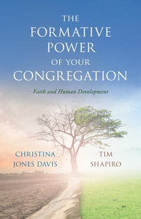 The Formative Power of Your Congregation : Faith and Human Development - Christina Jones Davis