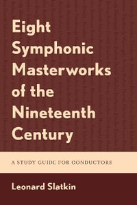 Eight Symphonic Masterworks of the Nineteenth Century : A Study Guide for Conductors - Leonard Slatkin