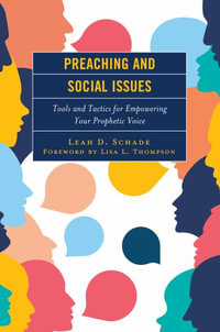 Preaching and Social Issues : Tools and Tactics for Empowering Your Prophetic Voice - Leah D. Schade