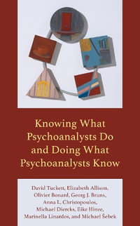 Knowing What Psychoanalysts Do and Doing What Psychoanalysts Know - David Tuckett