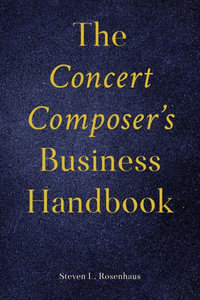 The Concert Composer's Business Handbook - Steven Rosenhaus