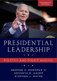 Presidential Leadership : Politics and Policy Making - George C., III Edwards