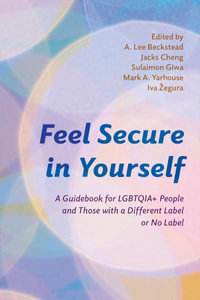 Feel Secure in Yourself : A Guidebook for Lgbtqia+ People and Those with a Different Label or No L - A Lee Beckstead