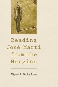 Reading Jose Marti from the Margins - Miguel De La Torre