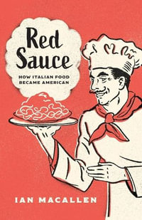 Red Sauce : How Italian Food Became American - Ian MacAllen