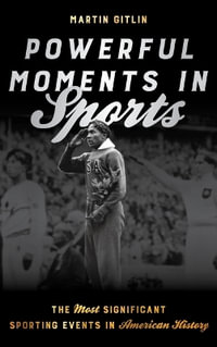 Powerful Moments in Sports : The Most Significant Sporting Events in American History - Martin Gitlin