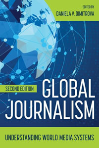 Global Journalism : Understanding World Media Systems - Daniela V. Dimitrova