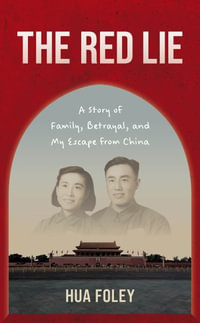 The Red Lie : A Story of Family, Betrayal, and My Escape from China - Hua Foley