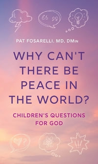 Why Can't There Be Peace in the World? : Children's Questions for God - Pat Fosarelli