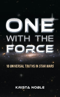 One with the Force : 18 Universal Truths in Star Wars - Krista Noble