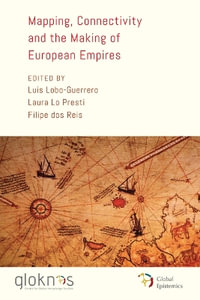 Mapping, Connectivity, and the Making of European Empires - Luis Lobo-Guerrero