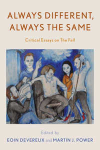 Always Different, Always the Same : Critical Essays on The Fall - Eoin Devereux