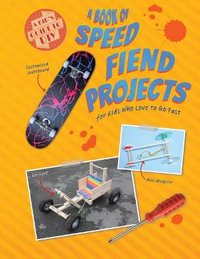 A Book of Speed Fiend Projects for Kids Who Love to Go Fast : A Kid's Guide to Diy - Ruth Owen