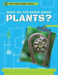 What Do You Know about Plants? : Test Your Science Skills - Angela Royston