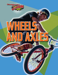 Wheels and Axles : Technology in Action - Louise A Spilsbury