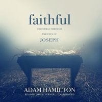 Faithful : Christmas through the Eyes of Joseph - Adam Hamilton