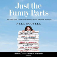 Just the Funny Parts Lib/E : ... and a Few Hard Truths about Sneaking Into the Hollywood Boys' Club - Nell Scovell