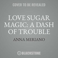 Love Sugar Magic : A Dash of Trouble Lib/E: A Dash of Trouble - Anna Meriano