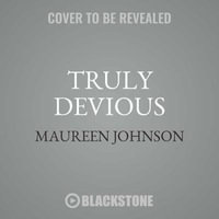 Truly Devious : A Mystery - Maureen Johnson