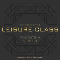 The Theory of the Leisure Class - Thorstein Veblen