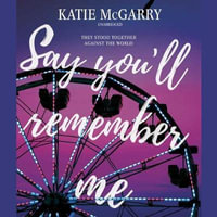 Say You'll Remember Me Lib/E - Katie McGarry